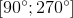 \left [ 90^{\circ};270^{\circ} \right ]
