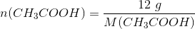 n(CH_3COOH)=\frac{12\ g}{M(CH_3COOH)}
