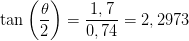 \tan\left ( \frac{\theta }{2} \right)=\frac{1,7}{0,74}=2,2973