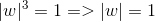 |w|^3 = 1 => |w| = 1