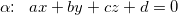 \small \alpha \!\! :\; \; ax+by+cz+d=0