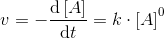 v=-\frac{\mathrm{d}\left [ A \right ] }{\mathrm{d} t}=k\cdot \left [ A \right ]^0