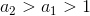 {a_2}>{a_1}>1