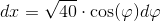 dx=\sqrt{40}\cdot \cos(\varphi )d\varphi
