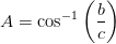 A=\cos^{-1}\left (\frac{b}{c} \right )