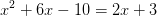 x^2+6x-10=2x+3