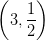 \left ( 3,\frac{1}{2} \right )