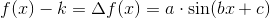 f(x)-k=\Delta f(x)=a\cdot \sin(bx+c)