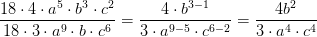 \frac{18\cdot 4\cdot a^5\cdot b^3\cdot c^2}{18\cdot 3\cdot a^9\cdot b\cdot c^6}=\frac{4\cdot b^{3-1}}{3\cdot a^{9-5}\cdot c^{6-2}}=\frac{4b^2}{3\cdot a^4\cdot c^4}