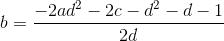 b= \frac{-2 a d^2-2 c-d^2-d-1}{2 d}