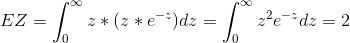 EZ = \int_{0}^{\infty} z* (z*e^{-z}) dz =\int_{0}^{\infty} z^2 e^{-z} dz = 2