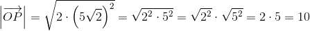 \left | \overrightarrow{OP} \right |=\sqrt{2\cdot \left ( 5\sqrt{2} \right )^2}=\sqrt{2^2 \cdot 5^2}=\sqrt{2^2}\cdot \sqrt{5^2}=2\cdot 5=10