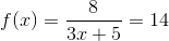 f(x)=\frac{8}{3x+5}=14