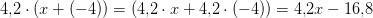 4{,}2\cdot \left ( x+(-4) \right )=\left (4{,}2\cdot x+4{,}2\cdot(-4) \right )=4{,}2x-16{,}8