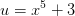 u=x^5+3