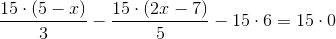 \frac{15\cdot (5-x)}{3}-\frac{15\cdot (2x-7)}{5}-15\cdot 6= 15\cdot 0