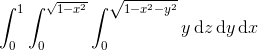 \int_{0}^{1}\int_{0}^{\sqrt{1-x^{2}}}\int_{0}^{\sqrt{1-x^{2}-y^{2}}}y\, \textup{d}z\, \textup{d}y\, \textup{d}x