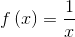 f \left( x \right) =\frac{1}{x}