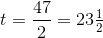 t=\frac{47}{2}=23\tfrac{1}{2}