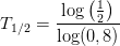 T_{1/2}=\frac{\log\left ( \frac{1}{2} \right )}{\log(0,8)}