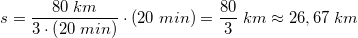 \small s=\frac{80\; km}{3\cdot\left ( 20\; min \right )}\cdot \left ( 20\; min \right )=\frac{80}{3}\; km\approx 26,67\; km