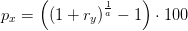p_x=\left (\left (1+r_y \right )^\frac{1}{a}-1 \right )\cdot 100