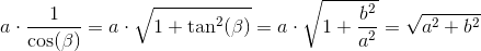 a\cdot \frac{1}{\cos(\beta )}=a\cdot \sqrt{1+\tan^2(\beta )}=a\cdot \sqrt{1+\frac{b^2}{a^2}}=\sqrt{a^2+b^2}