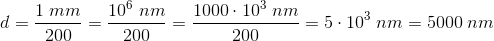 d=\frac{1\; mm}{200}=\frac{10^6\; nm}{200}=\frac{1000\cdot 10^3\; nm}{200}=5\cdot 10^3\; nm=5000\; nm