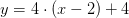 y=4\cdot (x-2)+4