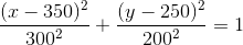 \frac{(x-350)^2}{300^2}+\frac{(y-250)^2}{200^2}=1