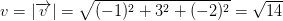 v=\left | \overrightarrow{v} \right |=\sqrt{(-1)^2+3^2+(-2)^2}=\sqrt{14}