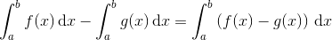 \int_{a}^{b}f(x)\, \textup{d}x-\int_{a}^{b}g(x)\, \textup{d}x=\int_{a}^{b}\left (f(x)-g(x) \right )\, \textup{d}x