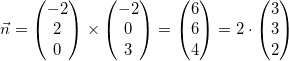 \small \vec{n}=\begin{pmatrix} -2\\2 \\ 0 \end{pmatrix}\times\begin{pmatrix} -2\\0 \\ 3 \end{pmatrix}=\begin{pmatrix} 6\\6 \\ 4 \end{pmatrix}=2\cdot \begin{pmatrix} 3\\3 \\ 2 \end{pmatrix}