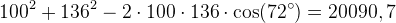 100^2+136^2-2\cdot 100\cdot 136\cdot \cos(72^{\circ})=20090,7