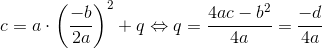 c=a\cdot \left ( \frac{-b}{2a} \right )^2+q\Leftrightarrow q=\frac{4ac-b^2}{4a}=\frac{-d}{4a}