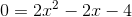 0=2x^2-2x-4