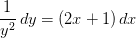 \frac{1}{y^2}\, dy=(2x+1)\, dx