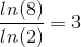\frac{ln(8)}{ln(2)} = 3