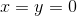x= y = 0