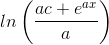 ln\left(\frac{a c+e^{ax}}{a}\right)