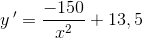 y\, {}' =\frac{-150}{x^2}+13,5
