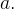 a.