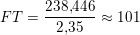 \small FT=\frac{238{,}446}{2{,}35}\approx 101