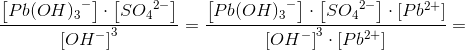 \frac{\left [ Pb{(OH)_{3}}^{-}\right ]\cdot \left [ S{O_{4}}^{2-} \right ]}{\left [ OH^- \right ]^3}=\frac{\left [ Pb{(OH)_{3}}^{-}\right ]\cdot \left [ S{O_{4}}^{2-} \right ]\cdot\left [ Pb^{2+} \right ]}{\left [ OH^- \right ]^3\cdot \left [ Pb^{2+} \right ]}=