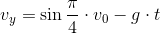 v_y = \sin{\frac{\pi}{4}} \cdot v_0 - g \cdot t