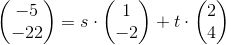 \begin{pmatrix} -5\\-22 \end{pmatrix}=s\cdot \begin{pmatrix} 1\\-2 \end{pmatrix}+t\cdot \begin{pmatrix} 2\\4 \end{pmatrix}