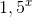 1,5^x