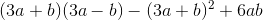 (3a+b)(3a-b)-(3a+b)^2+6ab