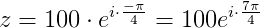 z=100\cdot e^{i\cdot \frac{-\pi }{4}}=100e^{i\cdot \frac{7\pi }{4}}