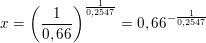 \small \small \small x =\left (\frac{1}{0,66} \right )^{\frac{1}{0,2547}}=0,66^{-\frac{1}{0,2547}}